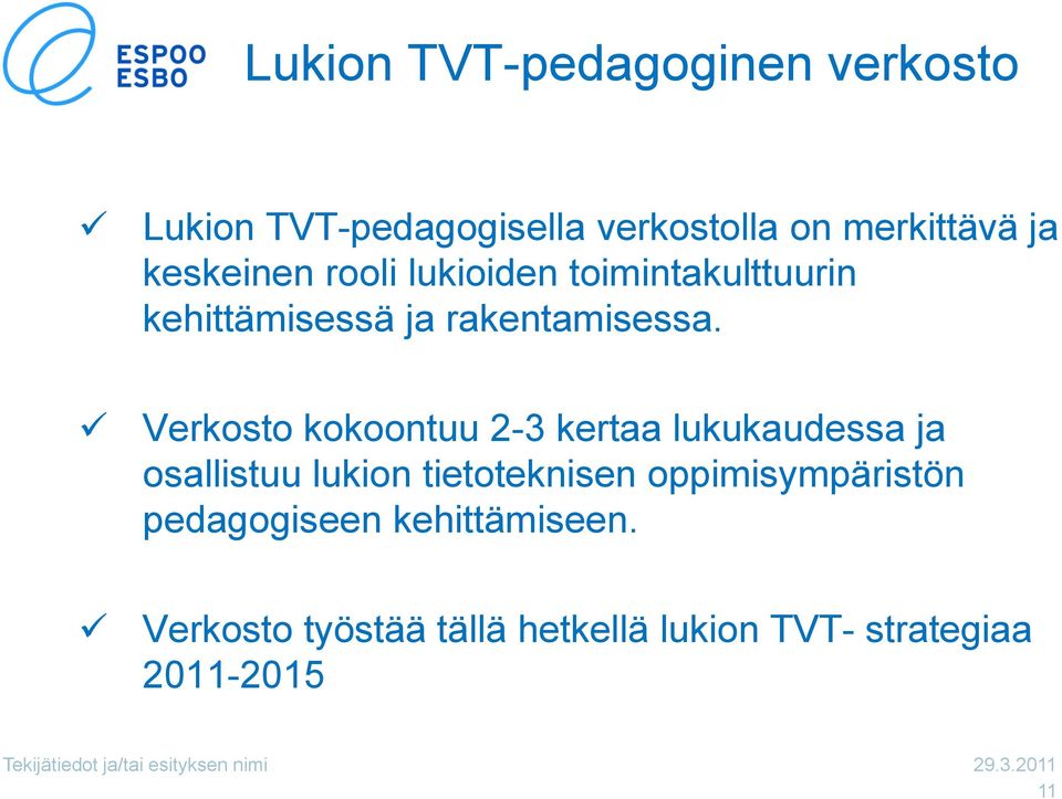 Verkosto kokoontuu 2-3 kertaa lukukaudessa ja osallistuu lukion tietoteknisen oppimisympäristön