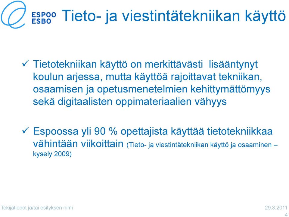 digitaalisten oppimateriaalien vähyys Espoossa yli 90 % opettajista käyttää tietotekniikkaa vähintään