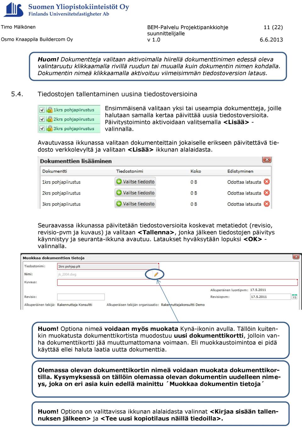 Tiedostojen tallentaminen uusina tiedostoversioina Ensimmäisenä valitaan yksi tai useampia dokumentteja, joille halutaan samalla kertaa päivittää uusia tiedostoversioita.