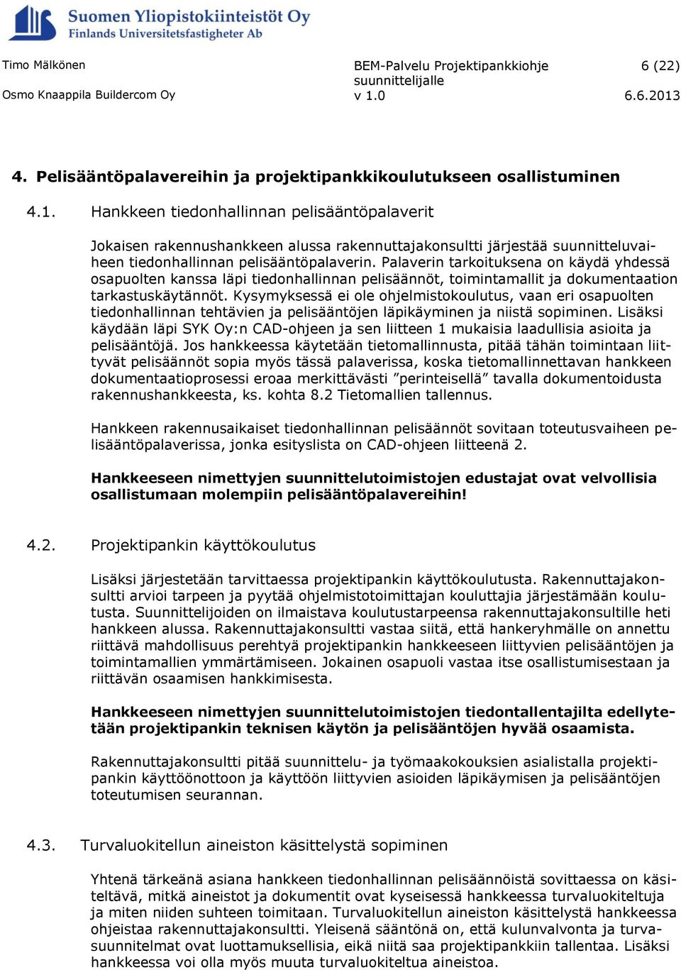 Palaverin tarkoituksena on käydä yhdessä osapuolten kanssa läpi tiedonhallinnan pelisäännöt, toimintamallit ja dokumentaation tarkastuskäytännöt.