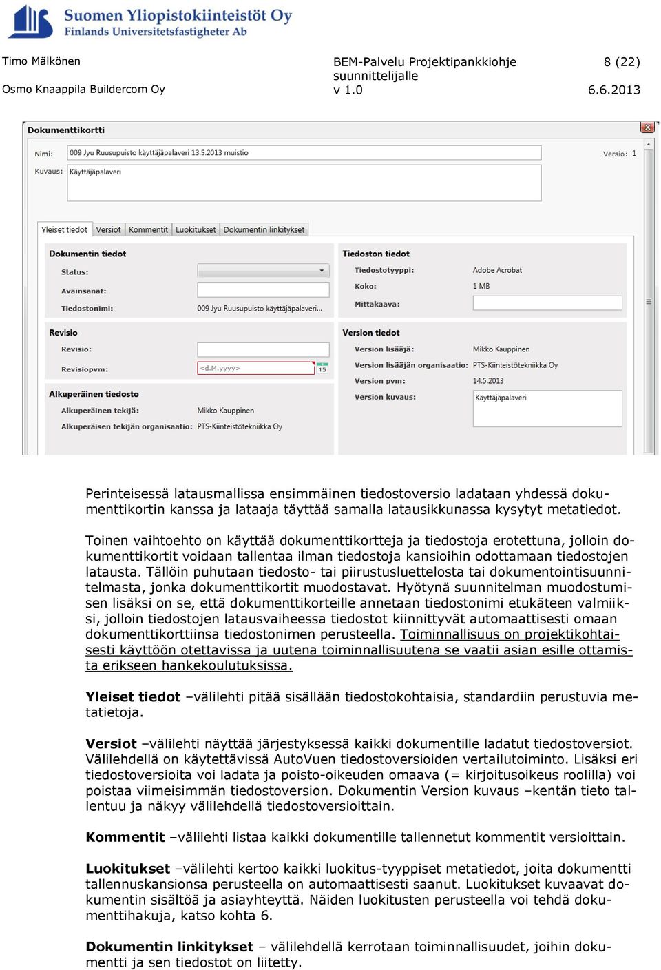 Tällöin puhutaan tiedosto- tai piirustusluettelosta tai dokumentointisuunnitelmasta, jonka dokumenttikortit muodostavat.