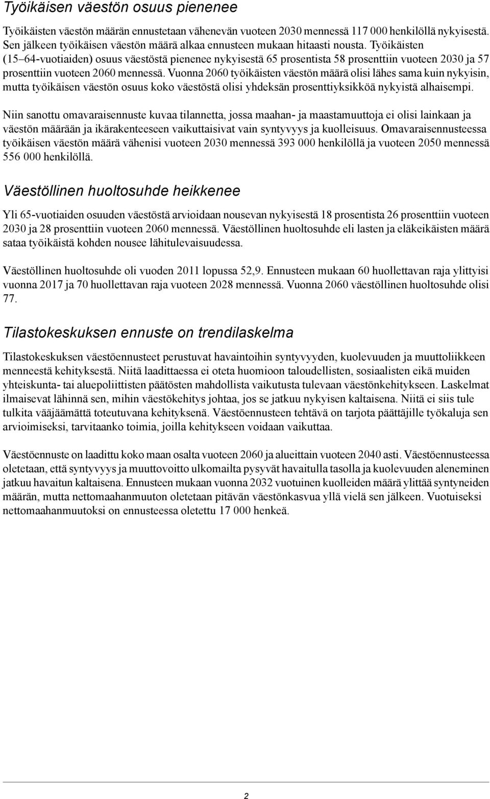 Työikäisten (15 64-vuotiaiden) osuus väestöstä pienenee nykyisestä 65 prosentista 58 prosenttiin vuoteen 2030 ja 57 prosenttiin vuoteen 2060 mennessä.