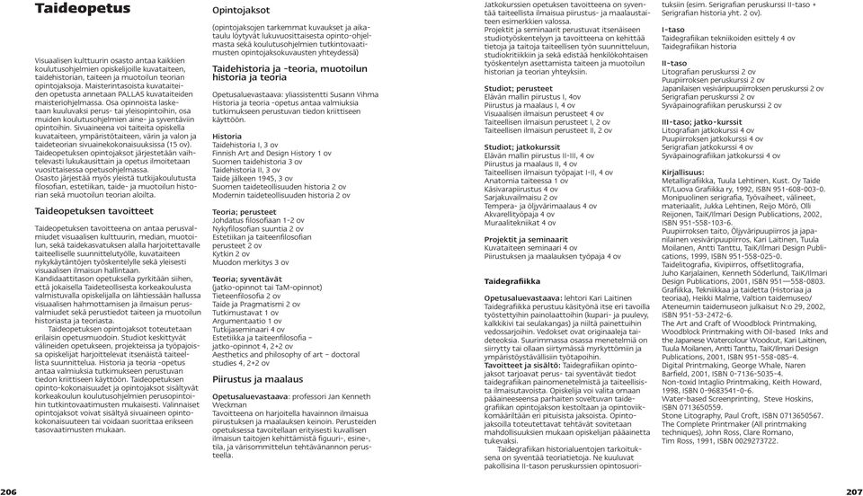 Osa opinnoista lasketaan kuuluvaksi perus- tai yleisopintoihin, osa muiden koulutusohjelmien aine- ja syventäviin opintoihin.