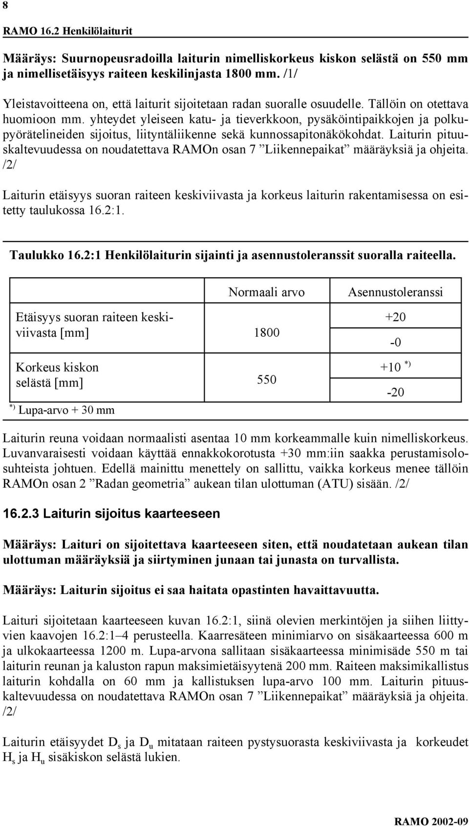 yhteydet yleiseen katu- ja tieverkkoon, pysäköintipaikkojen ja polkupyörätelineiden sijoitus, liityntäliikenne sekä kunnossapitonäkökohdat.