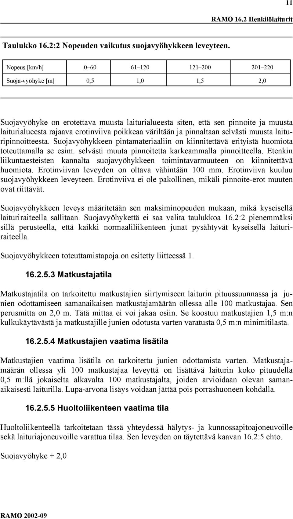 poikkeaa väriltään ja pinnaltaan selvästi muusta laituripinnoitteesta. Suojavyöhykkeen pintamateriaaliin on kiinnitettävä erityistä huomiota toteuttamalla se esim.