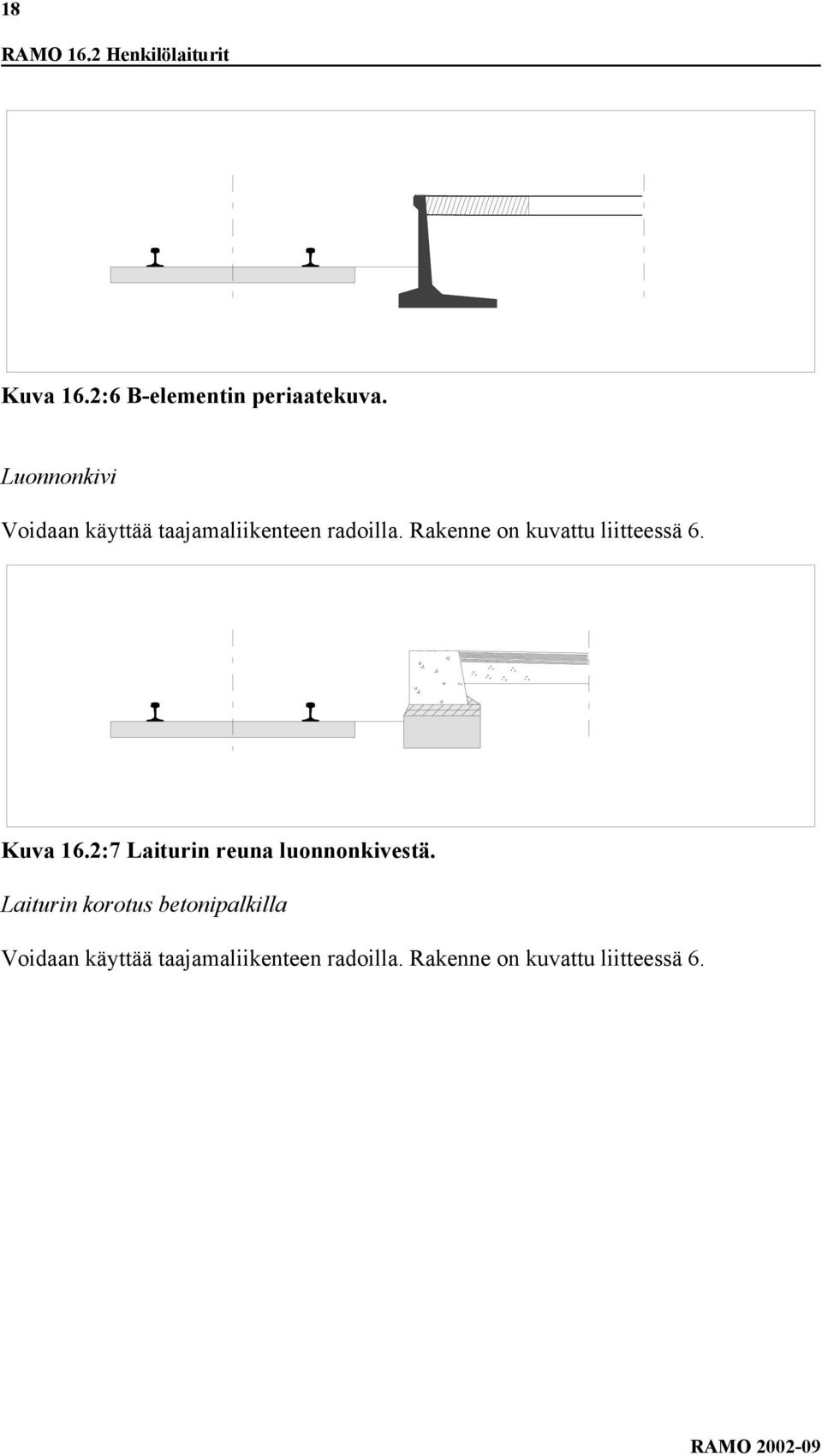 Rakenne on kuvattu liitteessä 6. Kuva 16.2:7 Laiturin reuna luonnonkivestä.