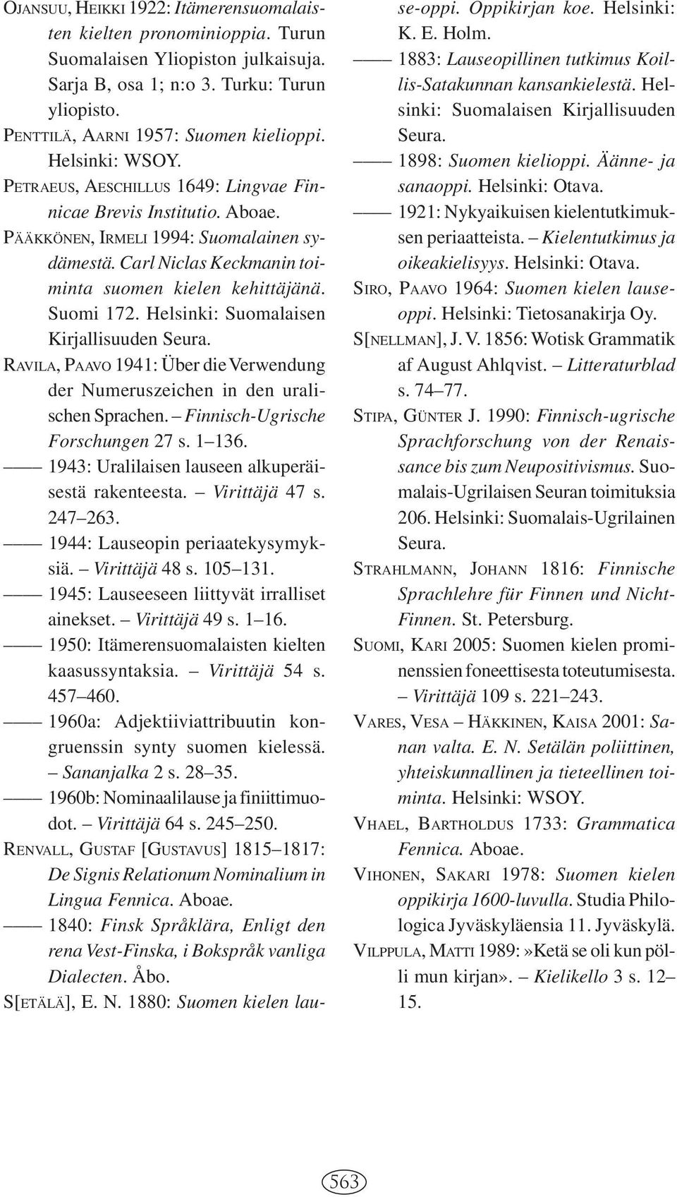 Suomi 172. Helsinki: Suomalaisen Kirjallisuuden Seura. RAVILA, PAAVO 1941: Über die Verwendung der Numeruszeichen in den uralischen Sprachen. Finnisch-Ugrische Forschungen 27 s. 1 136.