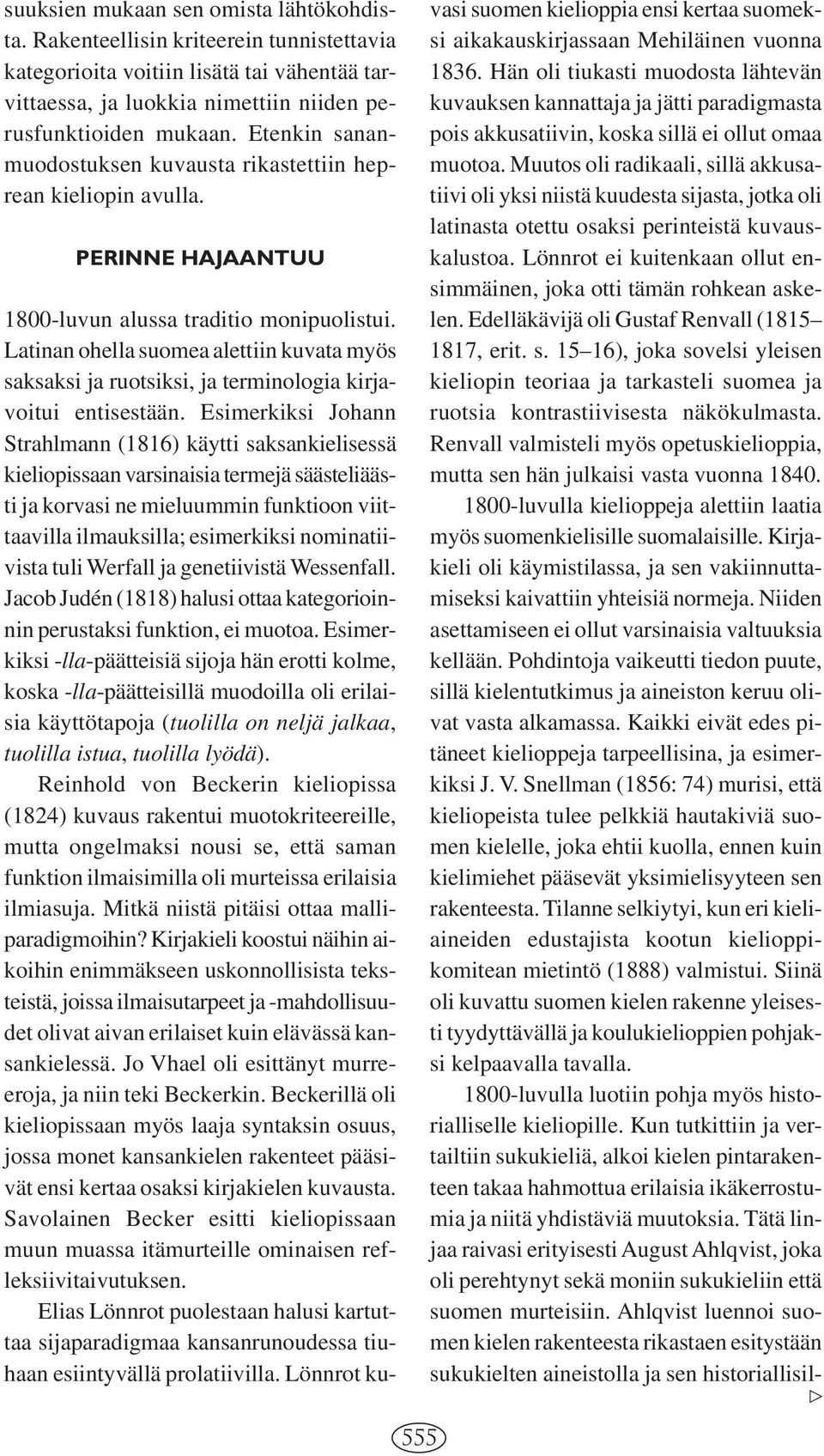 Latinan ohella suomea alettiin kuvata myös saksaksi ja ruotsiksi, ja terminologia kirjavoitui entisestään.