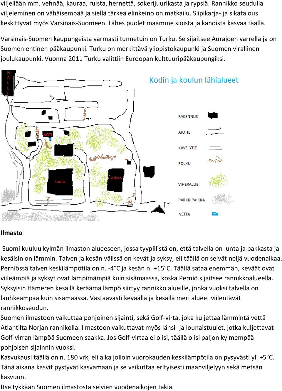 Se sijaitsee Aurajoen varrella ja on Suomen entinen pääkaupunki. Turku on merkittävä yliopistokaupunki ja Suomen virallinen joulukaupunki. Vuonna 2011 Turku valittiin Euroopan kulttuuripääkaupungiksi.