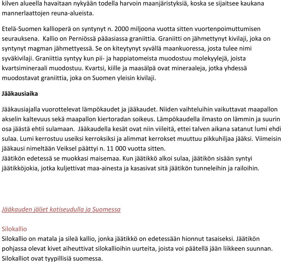 Se on kiteytynyt syvällä maankuoressa, josta tulee nimi syväkivilaji. Graniittia syntyy kun pii- ja happiatomeista muodostuu molekyylejä, joista kvartsimineraali muodostuu.