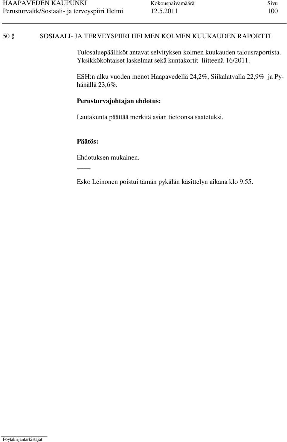 kuukauden talousraportista. Yksikkökohtaiset laskelmat sekä kuntakortit liitteenä 16/2011.