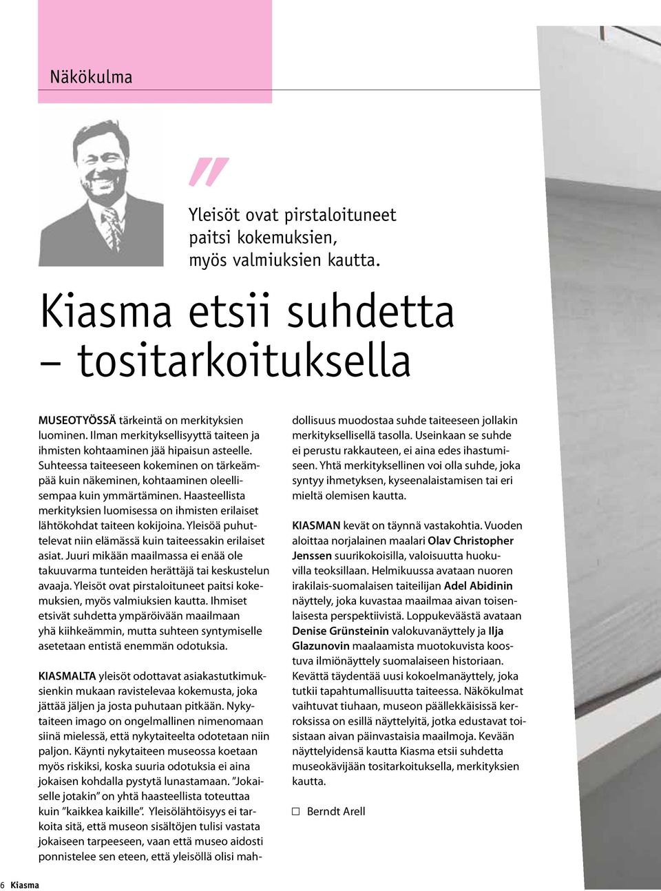 Haasteellista merkityksien luomisessa on ihmisten erilaiset lähtökohdat taiteen kokijoina. Yleisöä puhuttelevat niin elämässä kuin taiteessakin erilaiset asiat.