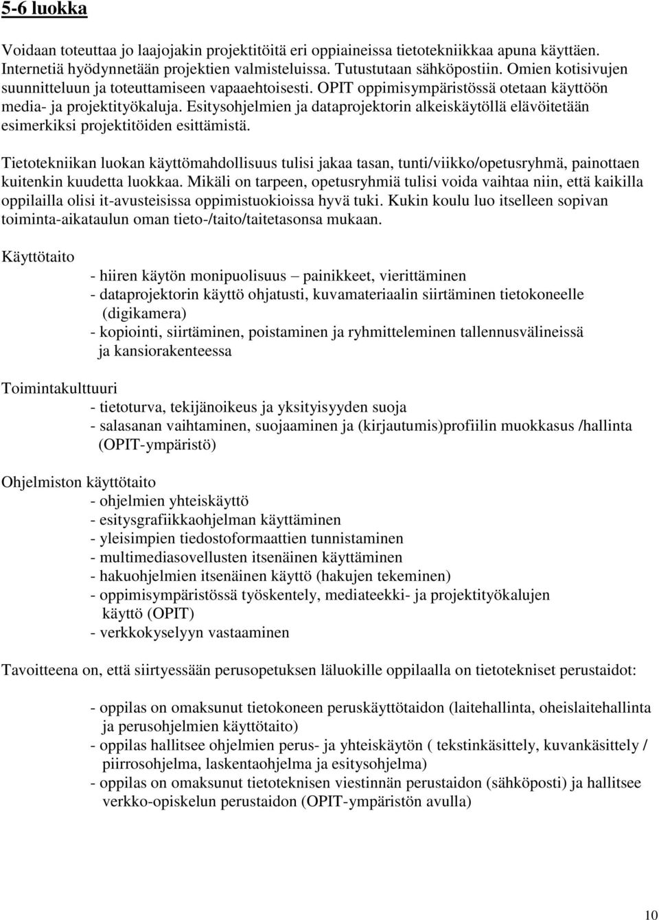 Esitysohjelmien ja dataprojektorin alkeiskäytöllä elävöitetään esimerkiksi projektitöiden esittämistä.