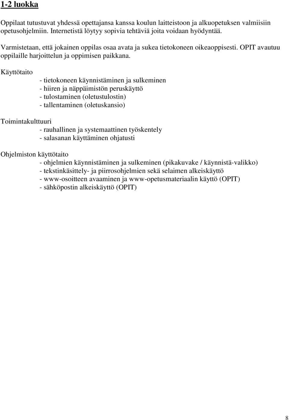 Käyttötaito - tietokoneen käynnistäminen ja sulkeminen - hiiren ja näppäimistön peruskäyttö - tulostaminen (oletustulostin) - tallentaminen (oletuskansio) Toimintakulttuuri - rauhallinen ja