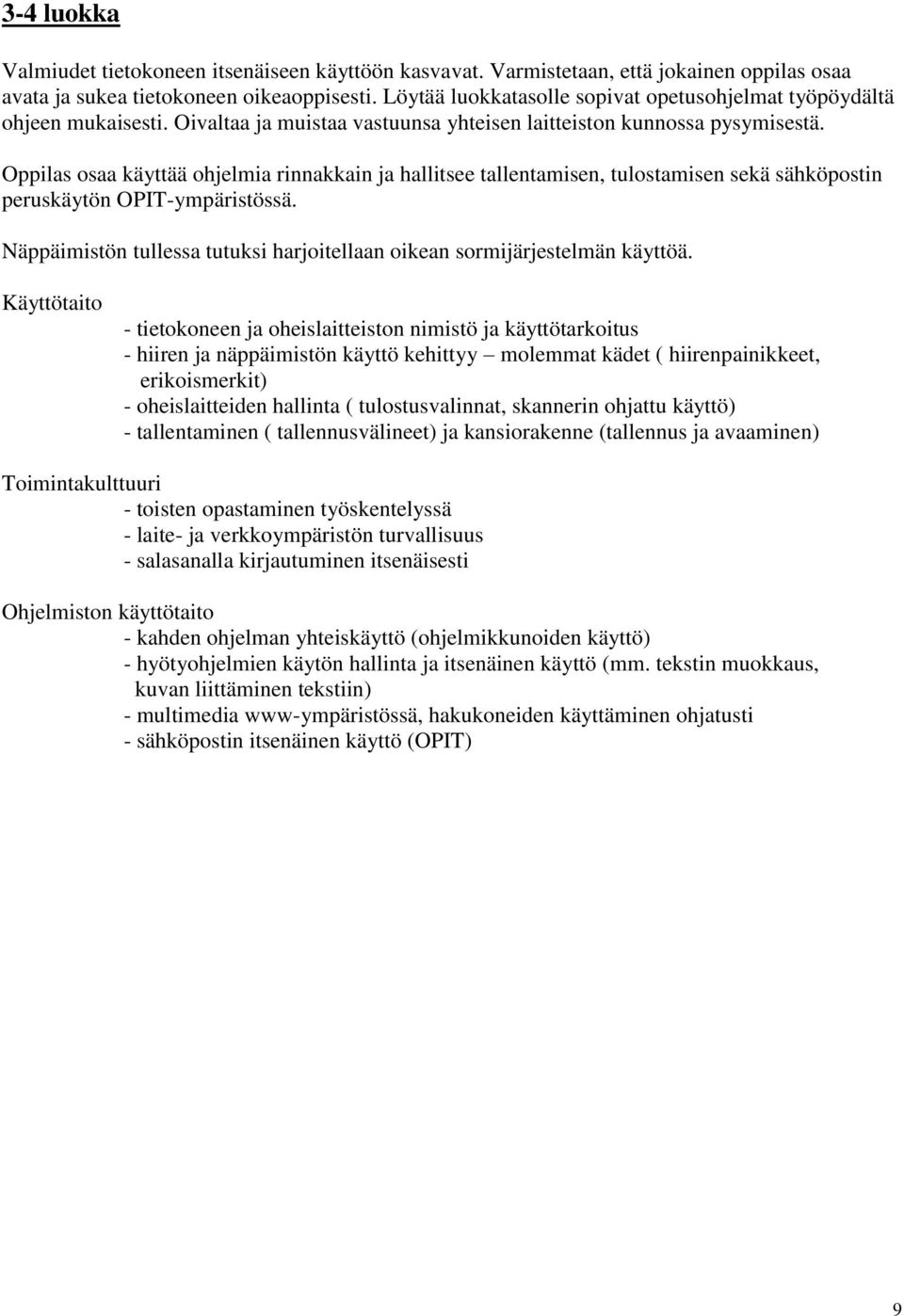 Oppilas osaa käyttää ohjelmia rinnakkain ja hallitsee tallentamisen, tulostamisen sekä sähköpostin peruskäytön OPIT-ympäristössä.