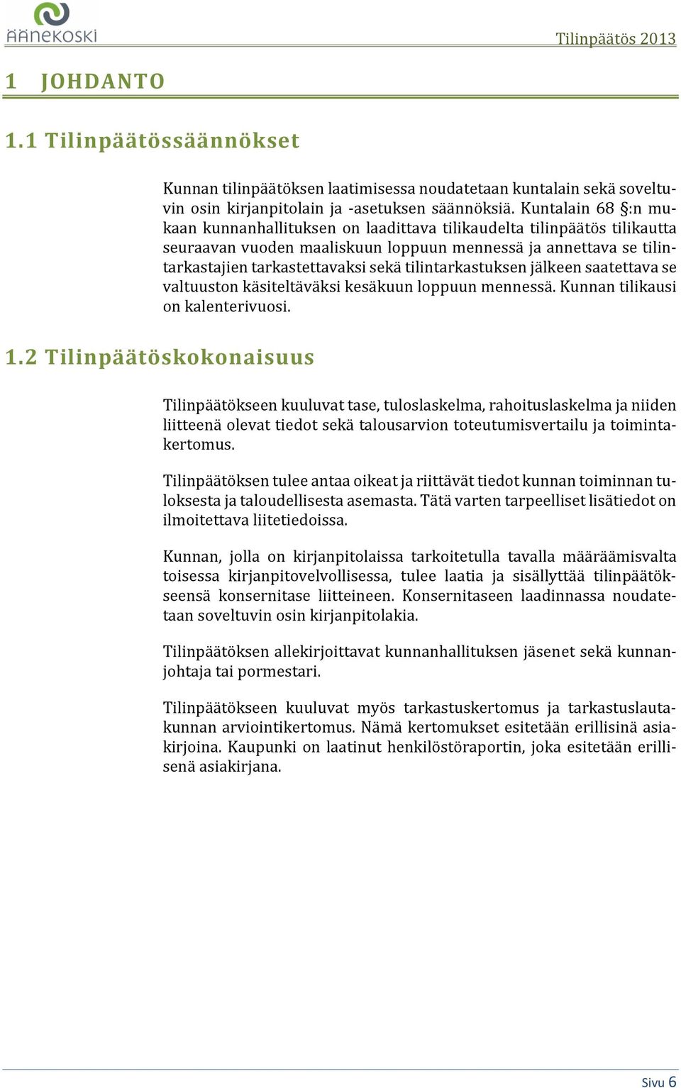 tilintarkastuksen jälkeen saatettava se valtuuston käsiteltäväksi kesäkuun loppuun mennessä. Kunnan tilikausi on kalenterivuosi.