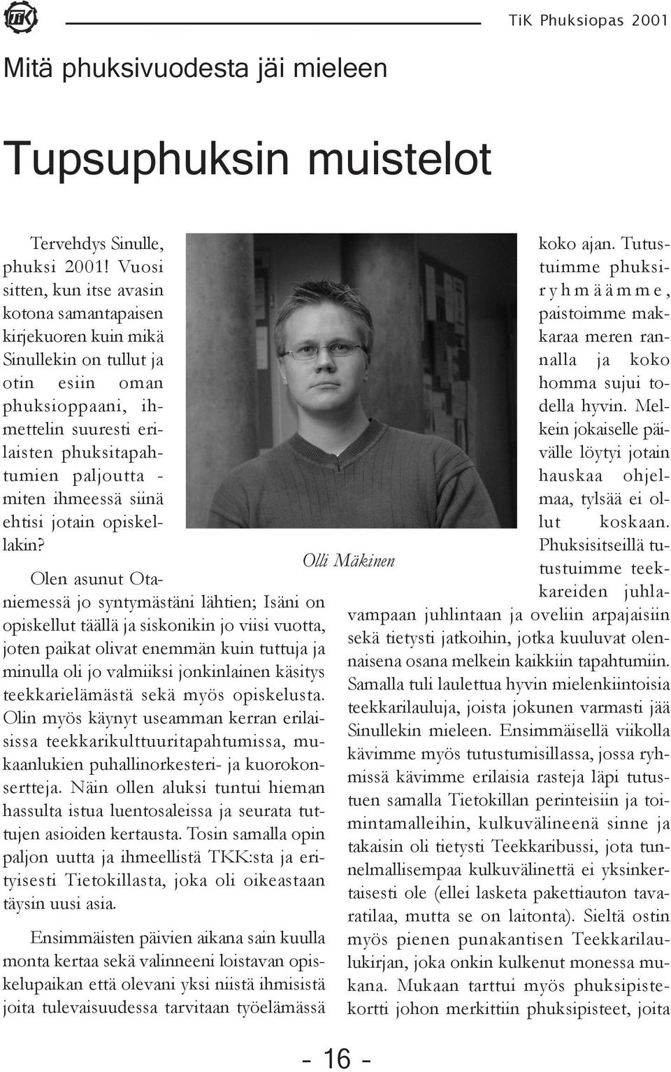 ihmeessä siinä ehtisi jotain opiskellakin?