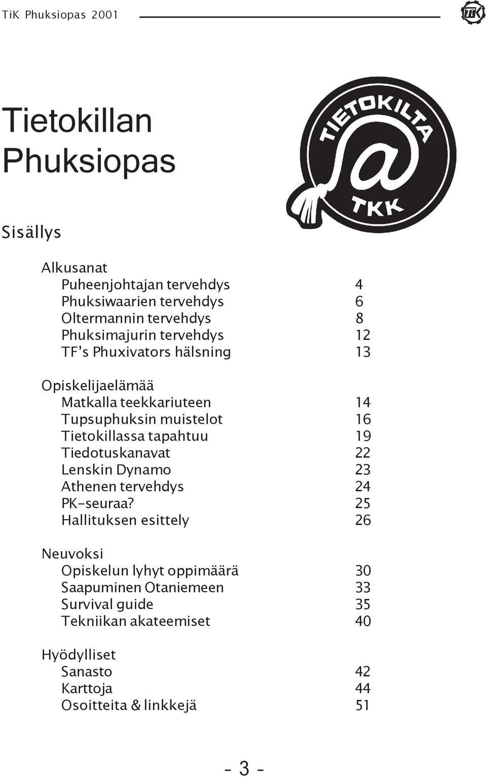 19 Tiedotuskanavat 22 Lenskin Dynamo 23 Athenen tervehdys 24 PK-seuraa?