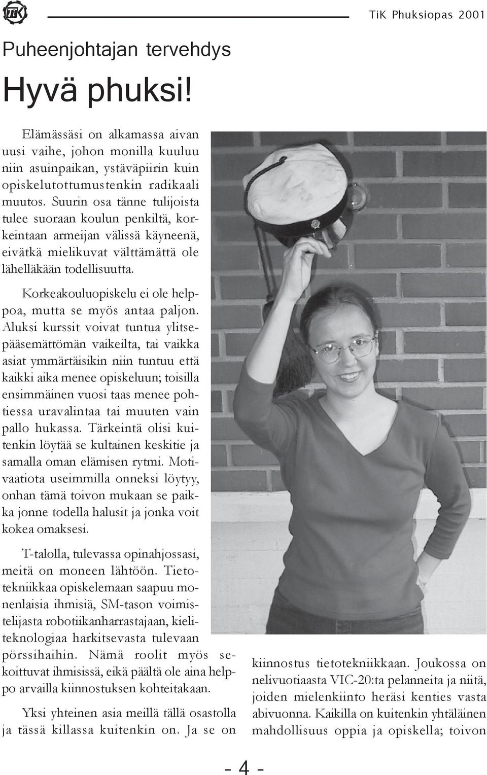 Korkeakouluopiskelu ei ole helppoa, mutta se myös antaa paljon.