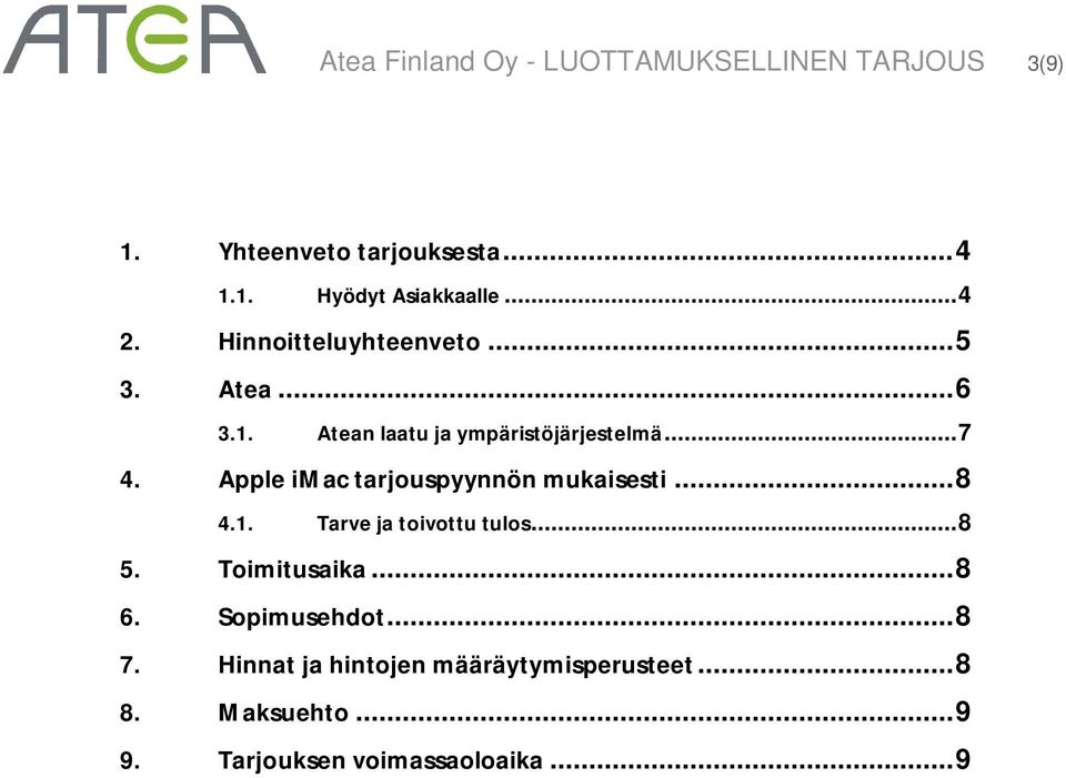 Apple imac tarjouspyynnön mukaisesti... 8 4.1. Tarve ja toivottu tulos... 8 5. Toimitusaika... 8 6.