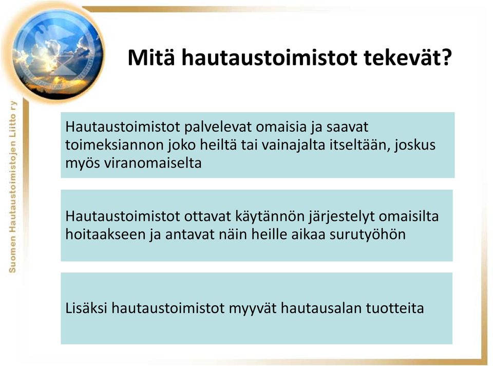 vainajalta itseltään, joskus myös viranomaiselta Hautaustoimistot ottavat