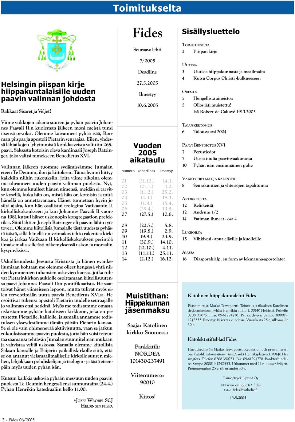 Eilen, yhdessä lähiaikojen lyhyimmistä konklaaveista valittiin 265. paavi, Saksasta kotoisin oleva kardinaali Joseph Ratzinger, joka valitsi nimekseen Benedictus XVI.