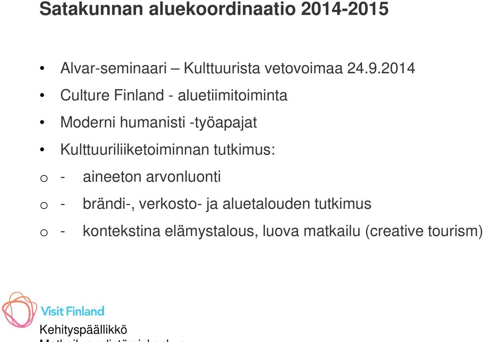 Kulttuuriliiketoiminnan tutkimus: o - aineeton arvonluonti o - brändi-, verkosto- ja