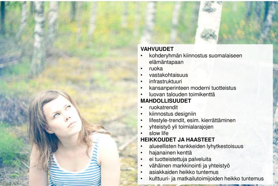 kierrättäminen yhteistyö yli toimialarajojen slow life HEIKKOUDET JA HAASTEET alueellisten hankkeiden lyhytkestoisuus hajanainen