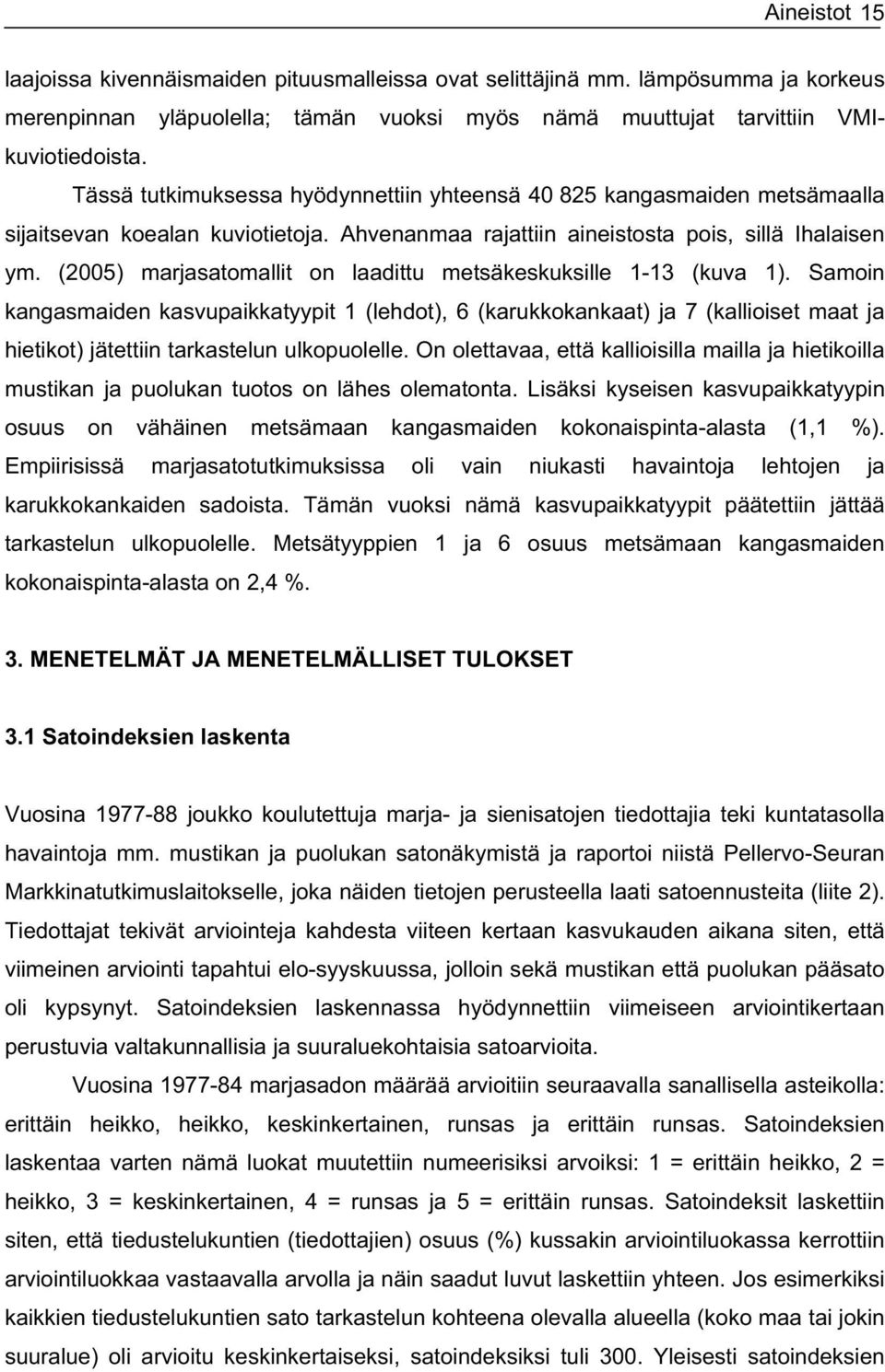 (2005) marjasatomallit on laadittu metsäkeskuksille 1-13 (kuva 1).