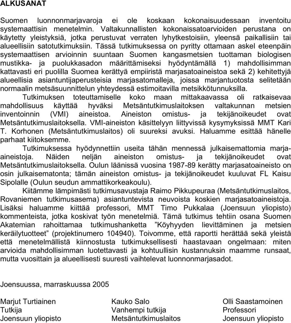 Tässä tutkimuksessa on pyritty ottamaan askel eteenpäin systemaattisen arvioinnin suuntaan Suomen kangasmetsien tuottaman biologisen mustikka- ja puolukkasadon määrittämiseksi hyödyntämällä 1)