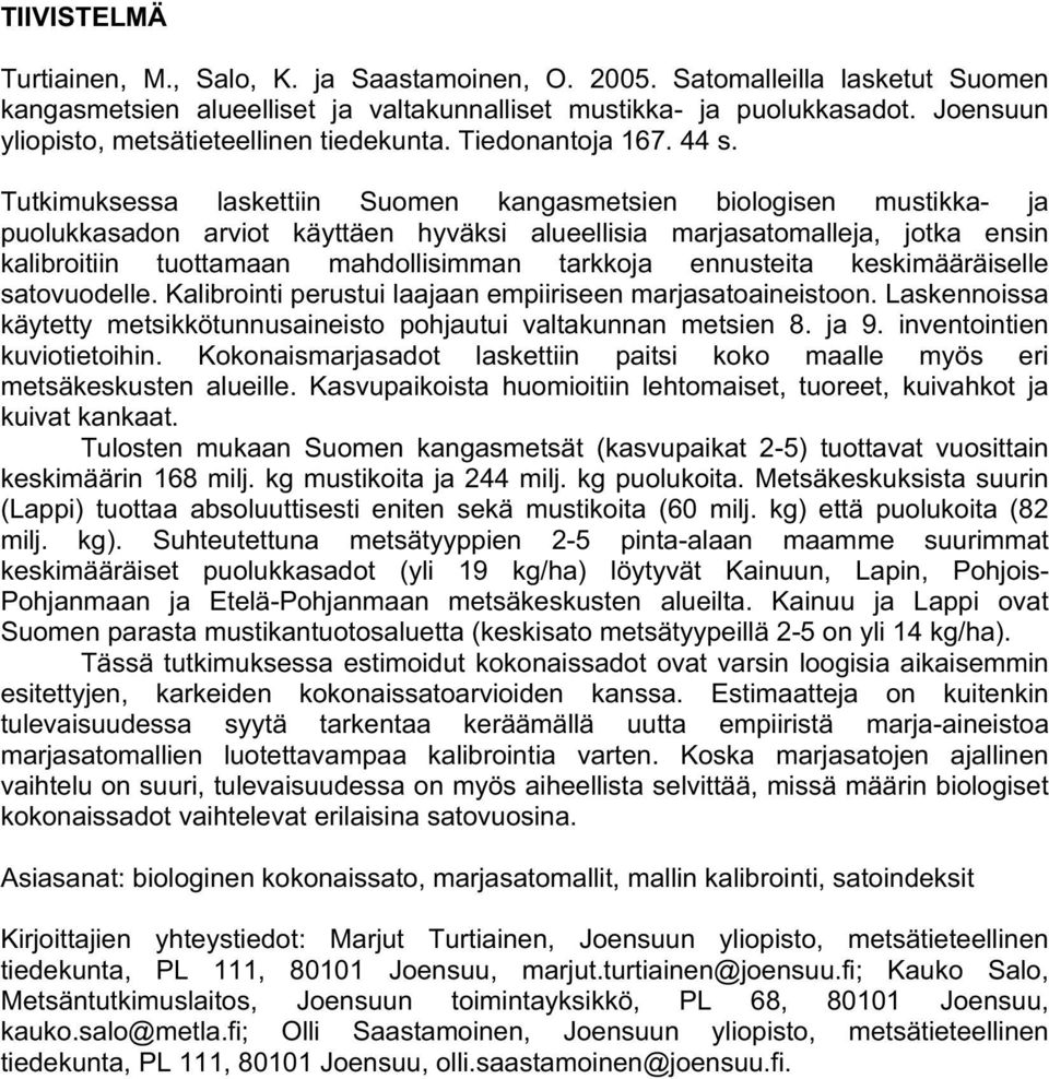 Tutkimuksessa laskettiin Suomen kangasmetsien biologisen mustikka- ja puolukkasadon arviot käyttäen hyväksi alueellisia marjasatomalleja, jotka ensin kalibroitiin tuottamaan mahdollisimman tarkkoja