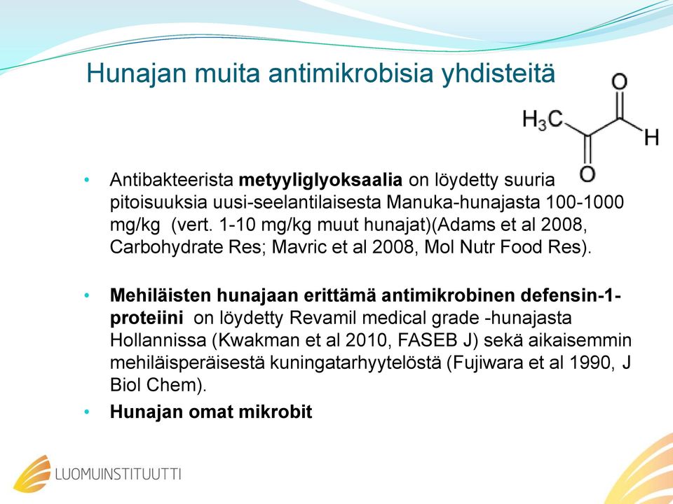 1-10 mg/kg muut hunajat)(adams et al 2008, Carbohydrate Res; Mavric et al 2008, Mol Nutr Food Res).