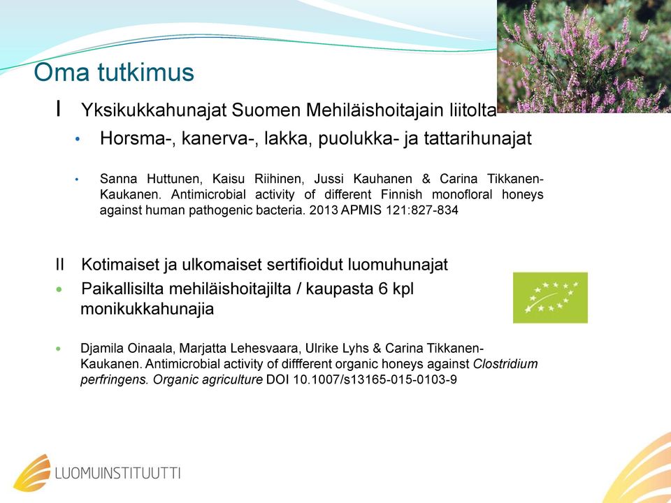 2013 APMIS 121:827-834 II Kotimaiset ja ulkomaiset sertifioidut luomuhunajat Paikallisilta mehiläishoitajilta / kaupasta 6 kpl monikukkahunajia Djamila Oinaala,