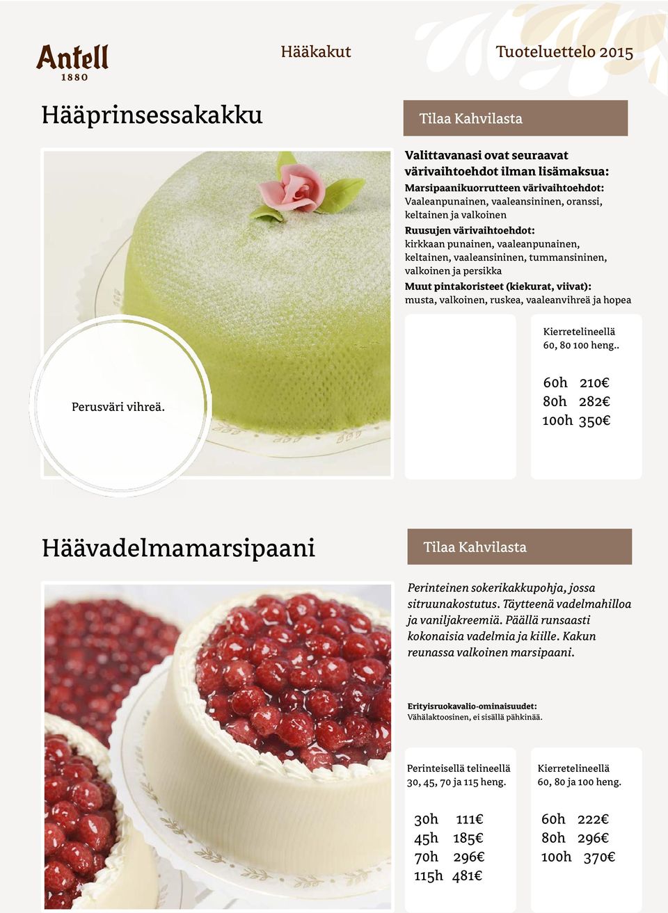 ruskea, vaaleanvihreä ja hopea Kierretelineellä 60, 80 100 heng.. Perusväri vihreä. 60h 210 80h 282 100h 350 Häävadelmamarsipaani Perinteinen sokerikakkupohja, jossa sitruunakostutus.