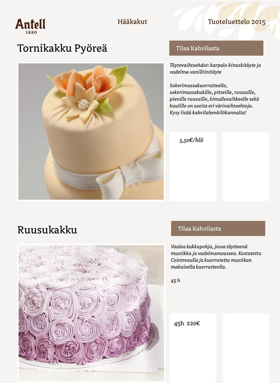 kuulille on useita eri värivaihtoehtoja. Kysy lisää kahvilahenkilökunnalta!