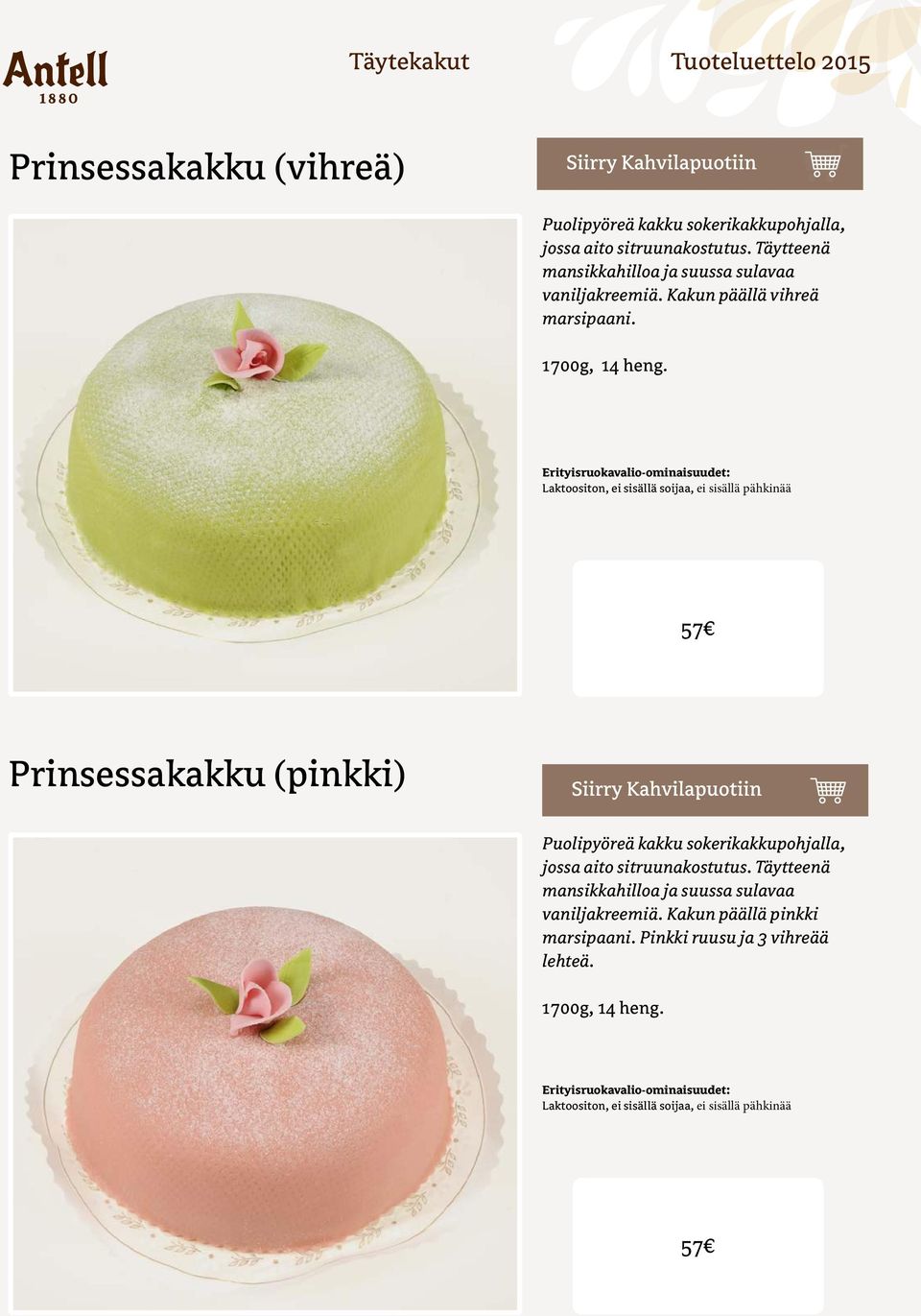 Laktoositon, ei sisällä soijaa, ei sisällä pähkinää 57 Prinsessakakku (pinkki) Puolipyöreä kakku sokerikakkupohjalla, jossa aito