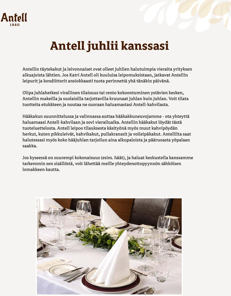 Olipa juhlahetkesi virallinen tilaisuus tai rento kokoontuminen ystävien kesken, Antellin makeilla ja suolaisilla tarjottavilla kruunaat juhlan kuin juhlan.