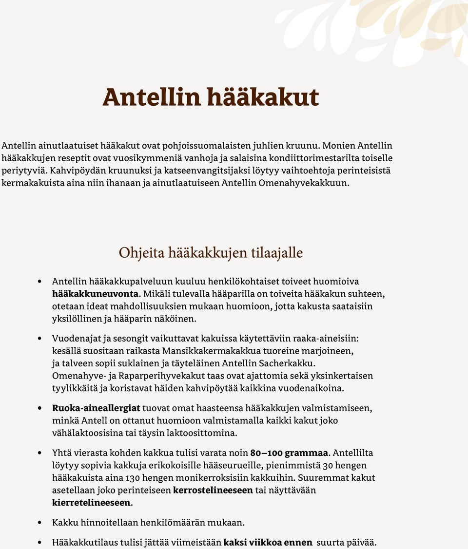 Kahvipöydän kruunuksi ja katseenvangitsijaksi löytyy vaihtoehtoja perinteisistä kermakakuista aina niin ihanaan ja ainutlaatuiseen Antellin Omenahyvekakkuun.
