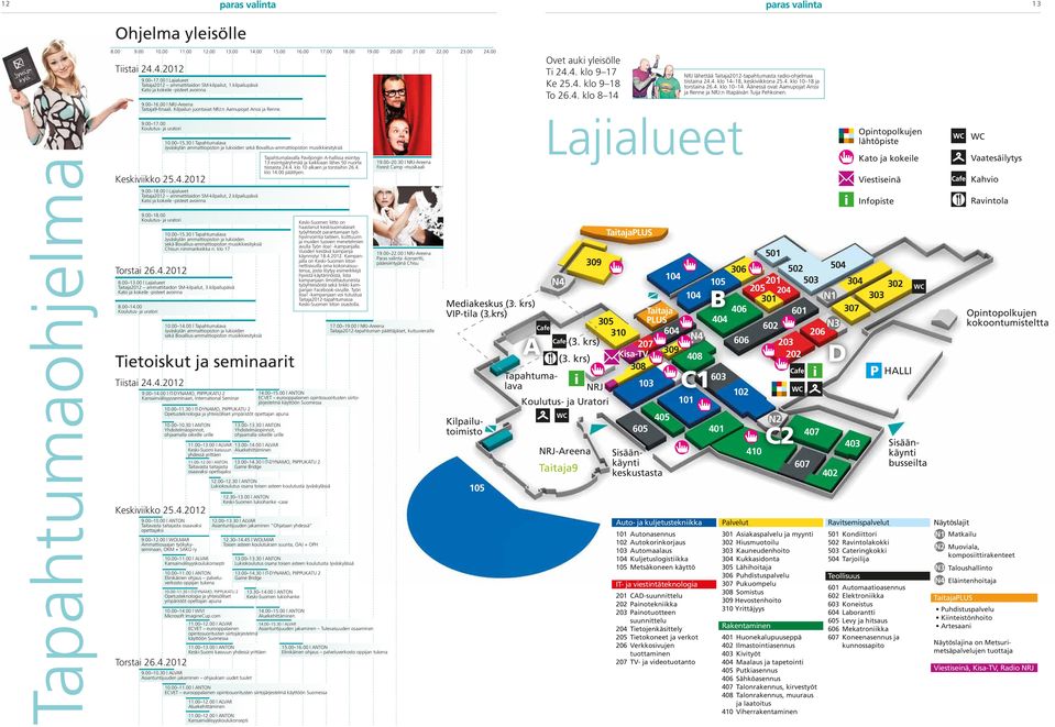 4. klo 8 14 NRJ lähettää Taitaja2012-tapahtumasta radio-ohjelmaa tiistaina 24.4. klo 14 18, keskiviikkona 25.4. klo 10 18 ja torstaina 26.4. klo 10 14.