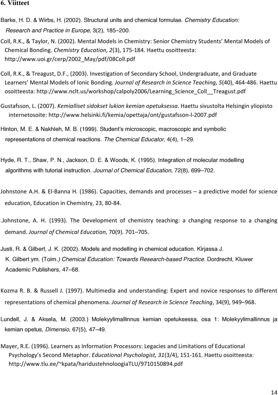 Journal of Research in Science Teaching, (), - 8. Haettu osoitteesta: http://www.nclt.us/workshop/calpoly/learning_science_coll Treagust.pdf Gustafsson, L. (7).