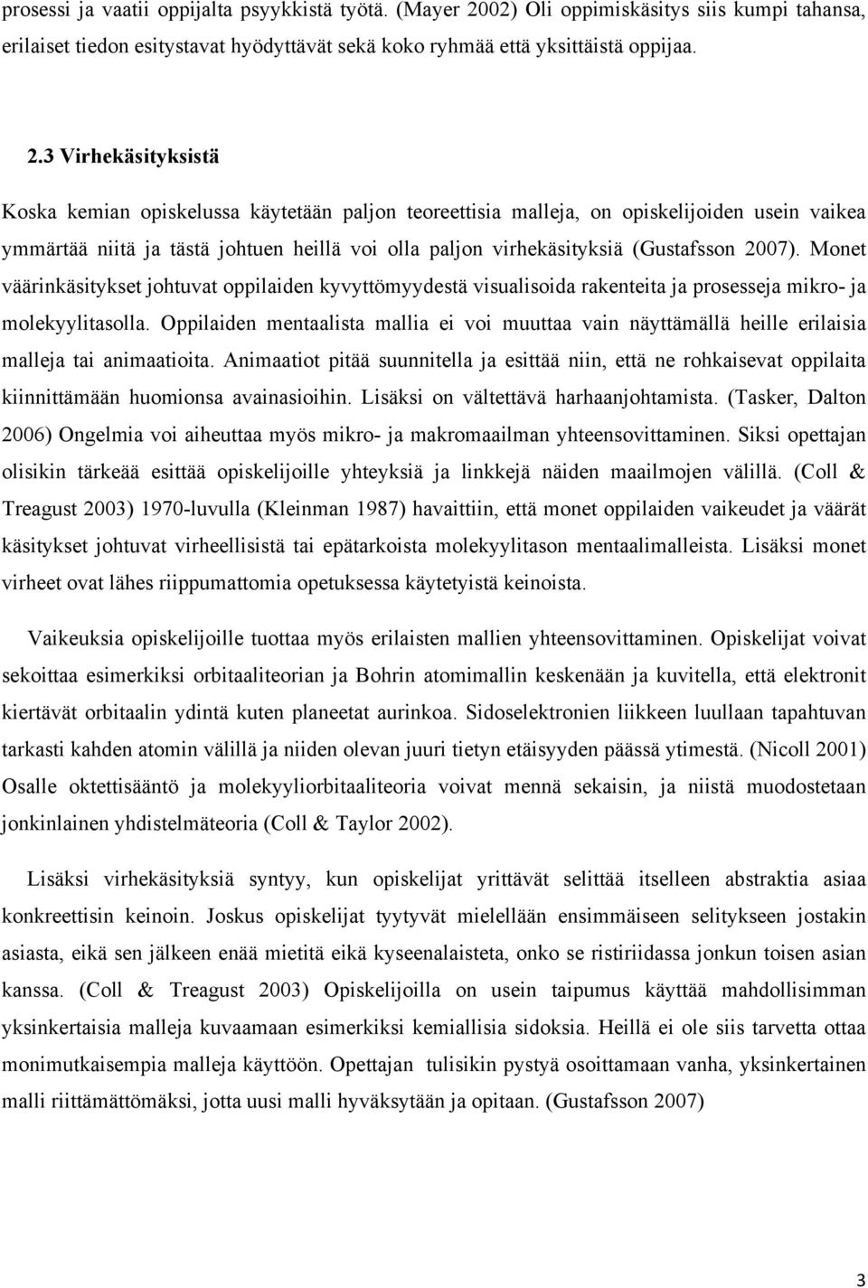 7). Monet väärinkäsitykset johtuvat oppilaiden kyvyttömyydestä visualisoida rakenteita ja prosesseja mikro- ja molekyylitasolla.