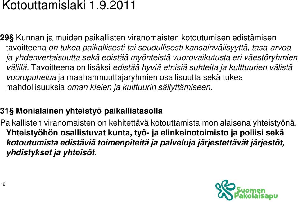 edistää myönteistä vuorovaikutusta eri väestöryhmien välillä.