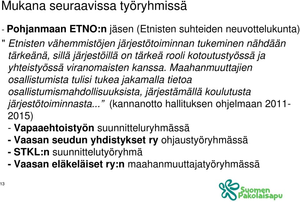 Maahanmuuttajien osallistumista tulisi tukea jakamalla tietoa osallistumismahdollisuuksista, järjestämällä koulutusta järjestötoiminnasta.