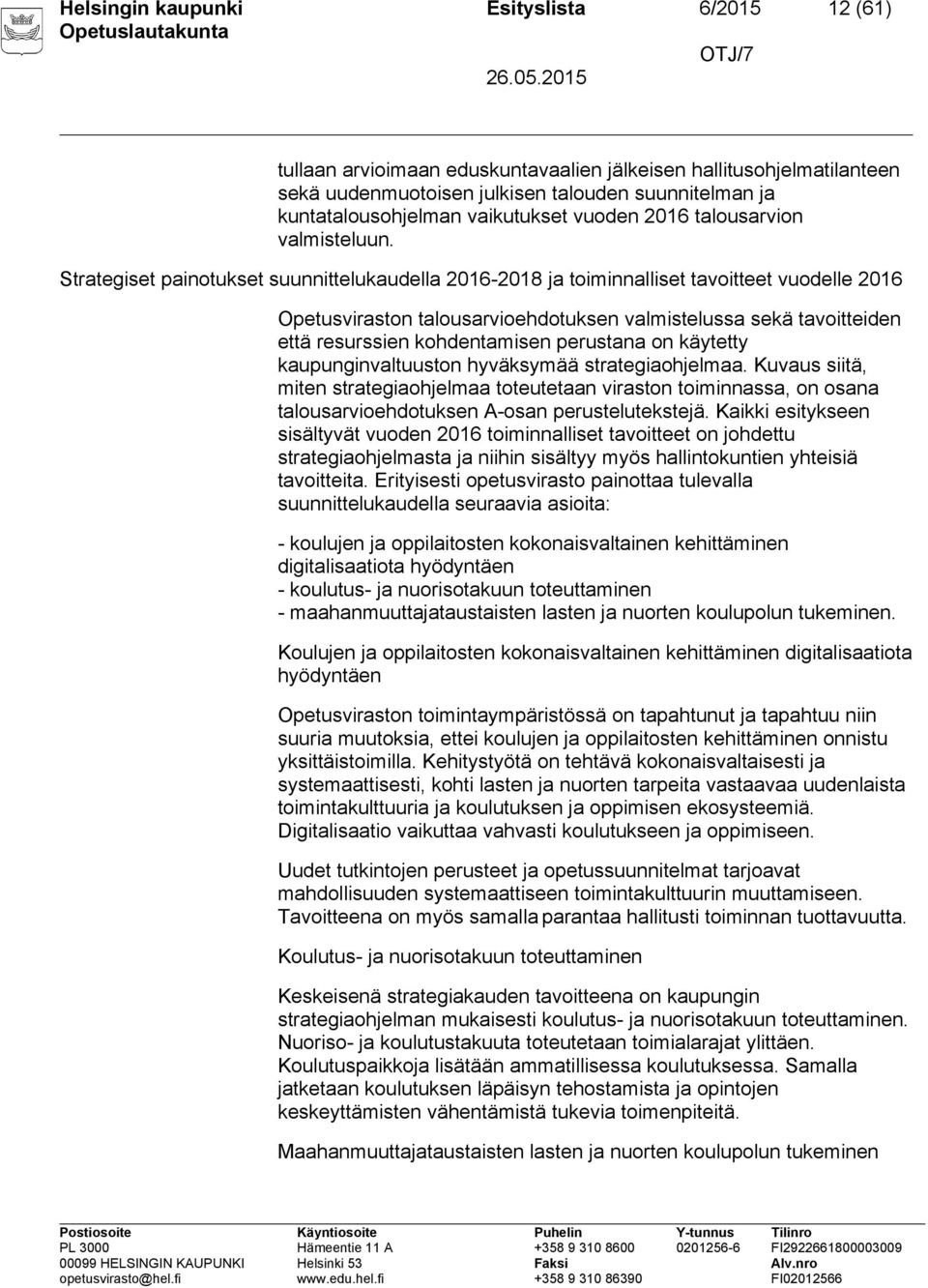 Strategiset painotukset suunnittelukaudella 2016-2018 ja toiminnalliset tavoitteet vuodelle 2016 Opetusviraston talousarvioehdotuksen valmistelussa sekä tavoitteiden että resurssien kohdentamisen