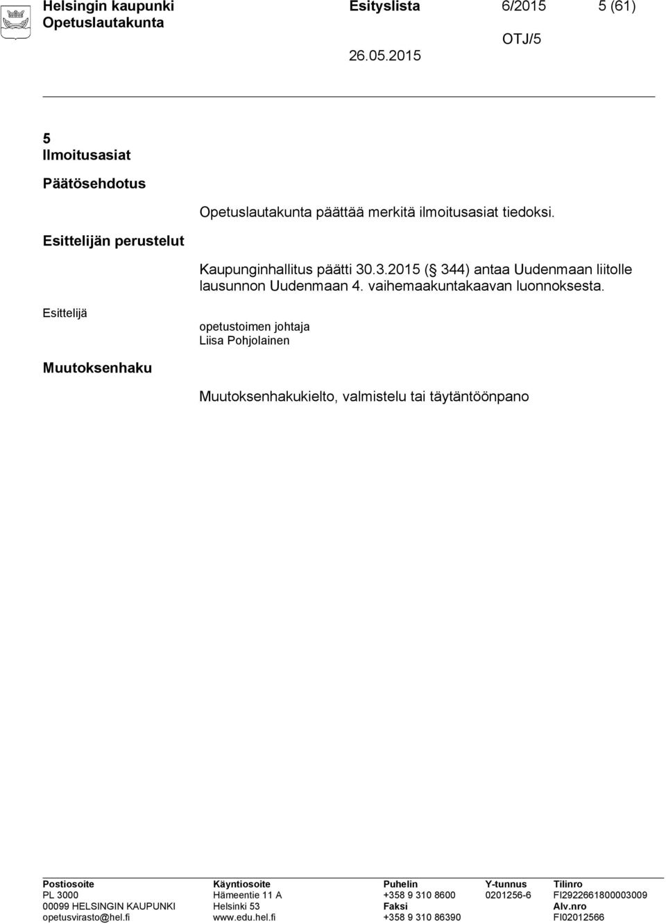 .3.2015 ( 344) antaa Uudenmaan liitolle lausunnon Uudenmaan 4. vaihemaakuntakaavan luonnoksesta.