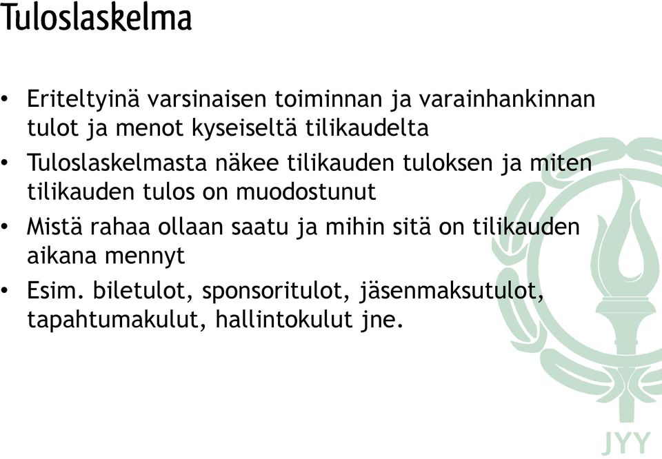 on muodostunut Mistä rahaa ollaan saatu ja mihin sitä on tilikauden aikana mennyt