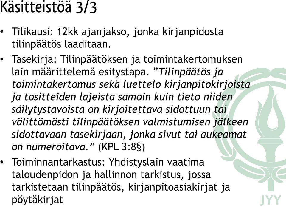 Tilinpäätös ja toimintakertomus sekä luettelo kirjanpitokirjoista ja tositteiden lajeista samoin kuin tieto niiden säilytystavoista on