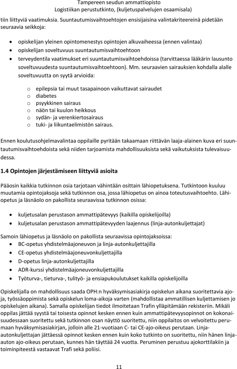 suuntautumisvaihtoehtoon terveydentila vaatimukset eri suuntautumisvaihtoehdoissa (tarvittaessa lääkärin lausunto soveltuvuudesta suuntautumisvaihtoehtoon). Mm.