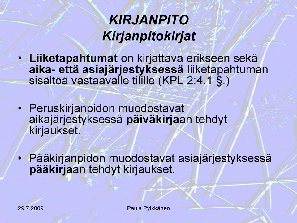 1.) Peruskirjanpidon muodostavat aikajärjestyksessä päiväkirjaan tehdyt