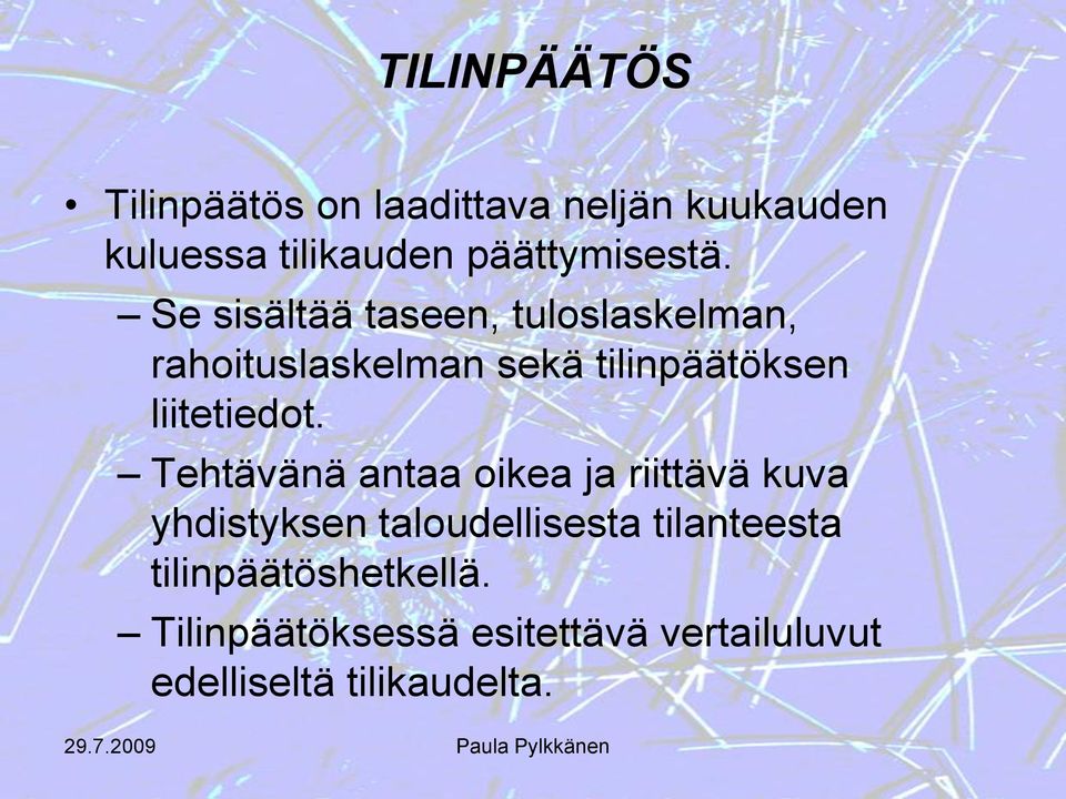 Se sisältää taseen, tuloslaskelman, rahoituslaskelman sekä tilinpäätöksen liitetiedot.